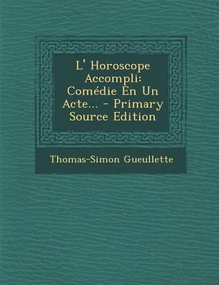 L' Horoscope Accompli: Comedie En Un Acte... - ... [French] 1293801712 Book Cover