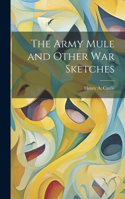 The Army Mule and Other war Sketches 1019879971 Book Cover