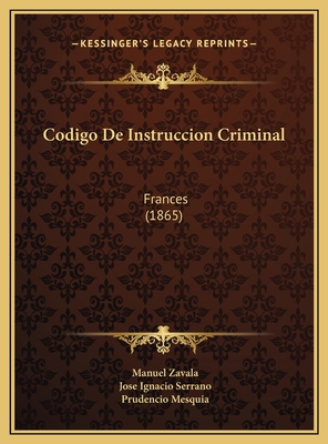 Codigo De Instruccion Criminal: Frances (1865) [Spanish] 1169758371 Book Cover