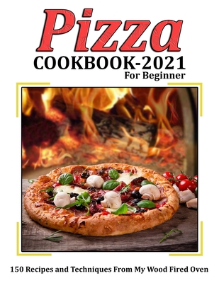 Pizza Cookbook 2021 for Beginner: 150 Recipes a... B09HFVD1LY Book Cover