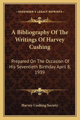 A Bibliography Of The Writings Of Harvey Cushin... 1163172650 Book Cover