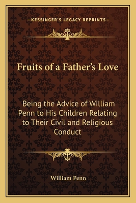 Fruits of a Father's Love: Being the Advice of ... 1163751782 Book Cover