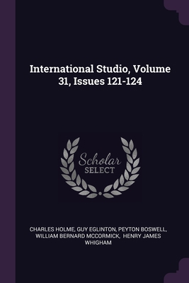 International Studio, Volume 31, Issues 121-124 1378393562 Book Cover