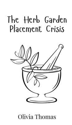 The Herb Garden Placement Crisis 9908017365 Book Cover