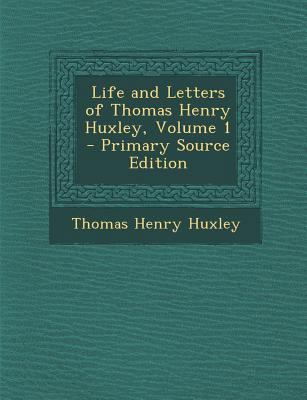 Life and Letters of Thomas Henry Huxley, Volume 1 1289430144 Book Cover