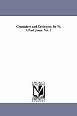 Characters and Criticisms. by W. Alfred Jones. ... 1425529003 Book Cover