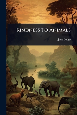 Kindness To Animals 102491609X Book Cover
