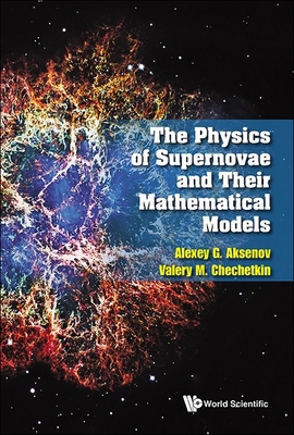 The Physics of Supernovae and Their Mathematica... 9811285098 Book Cover