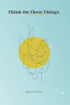 Think On These Things: Thinking How God Thinks B0BNV6SQC2 Book Cover