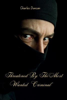 Threatened By The Most Wanted Criminal B0CMNC2WD8 Book Cover