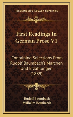First Readings in German Prose V1: Containing S... 1164726986 Book Cover