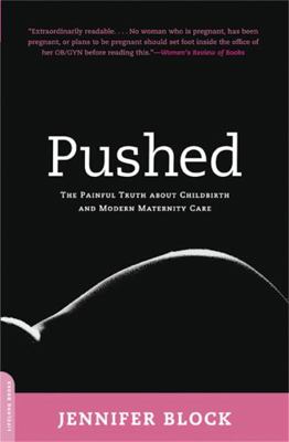 Pushed: The Painful Truth about Childbirth and ... 0738211664 Book Cover