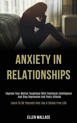 Anxiety in Relationships: Improve Your Mental T... 1989920098 Book Cover