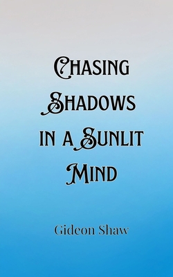 Chasing Shadows in a Sunlit Mind 9916905851 Book Cover