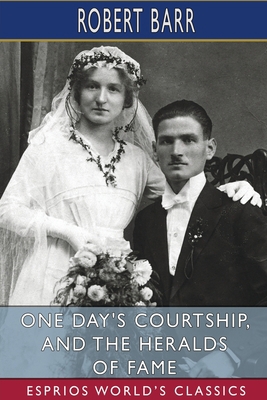 One Day's Courtship, and The Heralds of Fame (E... B0BXKMMXWZ Book Cover