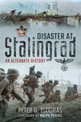 Disaster at Stalingrad: An Alternate History 1526760738 Book Cover