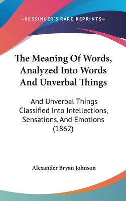 The Meaning Of Words, Analyzed Into Words And U... 1437390064 Book Cover