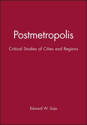 Postmetropolis: Critical Studies of Cities and ... 1577180011 Book Cover