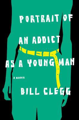 Portrait of an Addict as a Young Man: A Memoir 0316097683 Book Cover