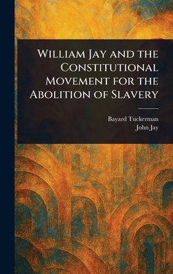 William Jay and the Constitutional Movement for... 1023372150 Book Cover