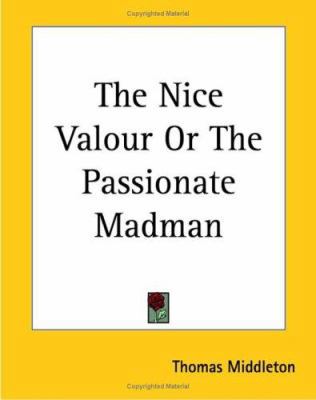 The Nice Valour Or The Passionate Madman 1419175599 Book Cover