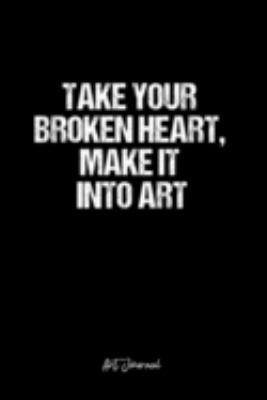 Art Journal: Dot Grid Journal -Take Your Broken Heart, Make It Into Art - Black Lined Diary, Planner, Gratitude, Writing, Travel, Goal, Bullet Notebook - 6x9 120 page
