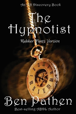 The Hypnotist (Rubber Pants Version): An ABDL/F... B0DJPNJT7V Book Cover