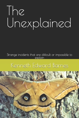 The Unexplained: Strange incidents that are dif... 1090192827 Book Cover