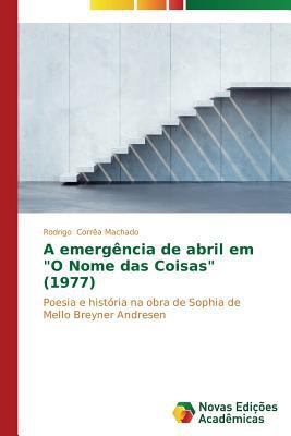 A emergência de abril em "O Nome das Coisas" (1... [Portuguese] 3639618378 Book Cover