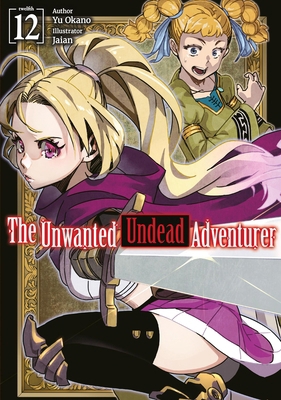 The Unwanted Undead Adventurer: Volume 12 (Ligh... 1718357516 Book Cover