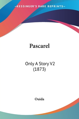 Pascarel: Only A Story V2 (1873) 0548809690 Book Cover