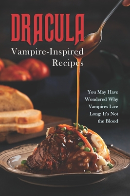 Paperback Dracula - Vampire-Inspired Recipes: You May Have Wondered Why Vampires Live Long: It's Not the Blood Book