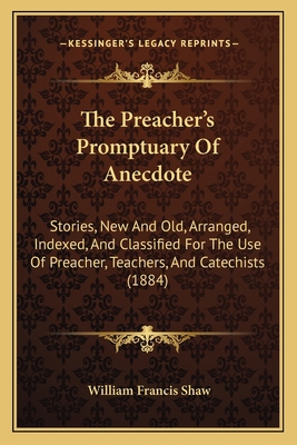 The Preacher's Promptuary Of Anecdote: Stories,... 116566643X Book Cover