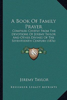 A Book Of Family Prayer: Compiled Chiefly From ... 1165252104 Book Cover