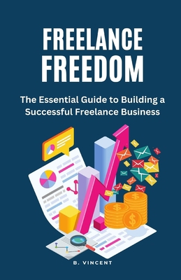 Freelance Freedom: The Essential Guide to Build... 1648305172 Book Cover