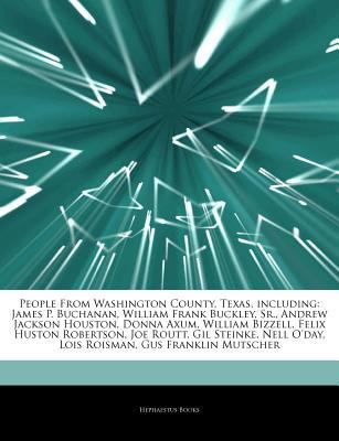 Paperback People from Washington County, Texas, Including : James P. Buchanan, William Frank Buckley, Sr. , Andrew Jackson Houston, Donna Axum, William Bizzell, F Book