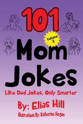 101 Mom Jokes: Like Dad Jokes, Only Smarter 1975628195 Book Cover