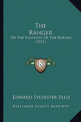 The Ranger: Or The Fugitives Of The Border (1911) 1165626667 Book Cover