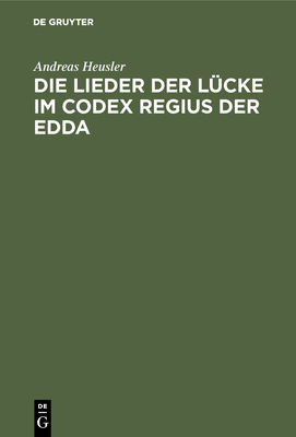 Die Lieder Der Lücke Im Codex Regius Der Edda [German] 3111304639 Book Cover