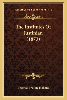 The Institutes Of Justinian (1873) 1165604914 Book Cover