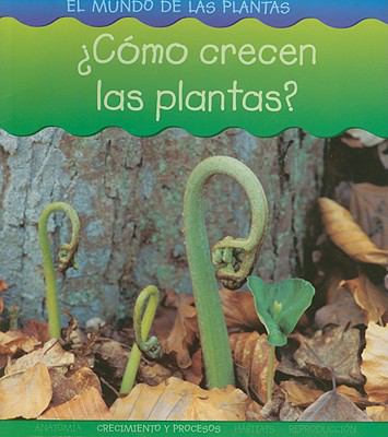Como Crecen Las Plantas? (El Mundo De Las Plant... [Spanish] 1403490775 Book Cover