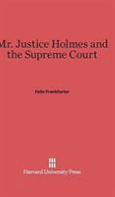 Mr. Justice Holmes and the Supreme Court: Secon... 0674332032 Book Cover