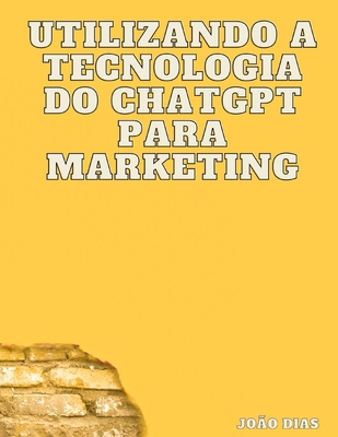 Utilizando a tecnologia do ChatGPT para marketing [Portuguese] B0BXNHPHF4 Book Cover