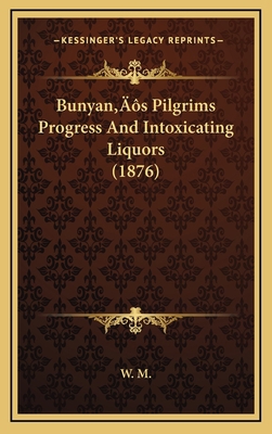 Bunyan's Pilgrims Progress And Intoxicating Liq... 1166500756 Book Cover