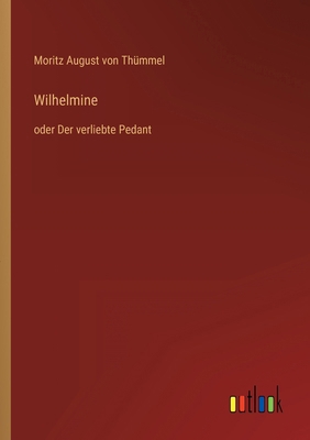 Wilhelmine: oder Der verliebte Pedant [German] 3368607480 Book Cover