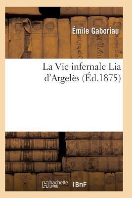 La Vie Infernale Lia d'Argelès [French] 2011938295 Book Cover