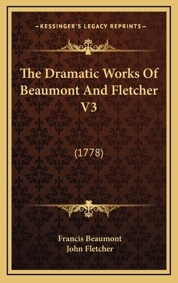 The Dramatic Works Of Beaumont And Fletcher V3:... 1166385957 Book Cover