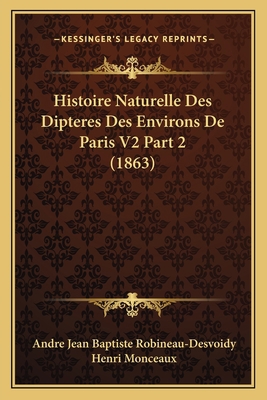 Histoire Naturelle Des Dipteres Des Environs De... [French] 1166780856 Book Cover