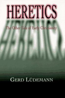 Heretics: The Other Side of Early Christianity 0664220851 Book Cover
