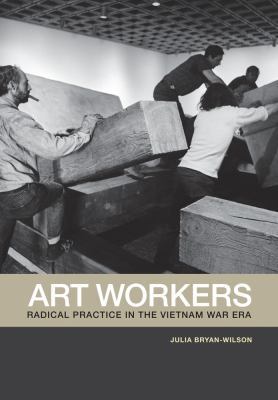 Art Workers: Radical Practice in the Vietnam Wa... 0520269756 Book Cover